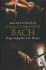 Unaccompanied Bach : Performing the Solo Works - Book