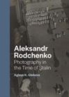 Aleksandr Rodchenko : Photography in the Time of Stalin - Book