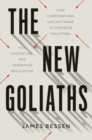 The New Goliaths : How Corporations Use Software to Dominate Industries, Kill Innovation, and Undermine Regulation - Book