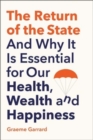 The Return of the State : And Why it is Essential for our Health, Wealth and Happiness - Book