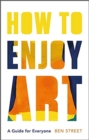 How to Enjoy Art : A Guide for Everyone - Book
