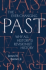The Ever-Changing Past : Why All History Is Revisionist History - eBook