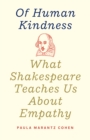 Of Human Kindness : What Shakespeare Teaches Us About Empathy - eBook