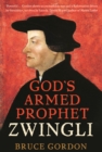 Zwingli : God's Armed Prophet - eBook