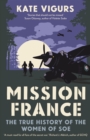 Mission France : The True History of the Women of SOE - eBook