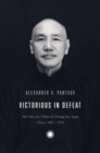 Victorious in Defeat : The Life and Times of Chiang Kai-shek, China, 1887-1975 - Book