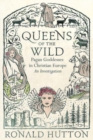 Queens of the Wild : Pagan Goddesses in Christian Europe: An Investigation - Book