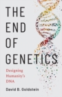 The End of Genetics : Designing Humanity's DNA - eBook