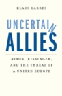 Uncertain Allies : Nixon, Kissinger, and the Threat of a United Europe - eBook