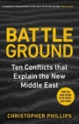 Battleground : 10 Conflicts that Explain the New Middle East - Book