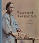 Power and Perspective : Early Photography in China - Book