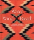 Water, Wind, Breath : Southwest Native Art in the Barnes Foundation - Book