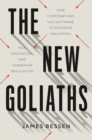 The New Goliaths : How Corporations Use Software to Dominate Industries, Kill Innovation, and Undermine Regulation - eBook