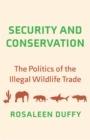 Security and Conservation : The Politics of the Illegal Wildlife Trade - eBook