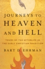 Journeys to Heaven and Hell : Tours of the Afterlife in the Early Christian Tradition - eBook