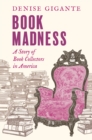 Book Madness : A Story of Book Collectors in America - eBook