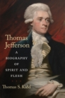 Thomas Jefferson : A Biography of Spirit and Flesh - eBook