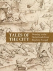 Tales of the City : Drawing in the Netherlands from Bosch to Bruegel - Book