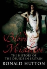 Blood and Mistletoe : The History of the Druids in Britain - Book