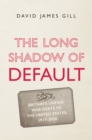 The Long Shadow of Default : Britain's Unpaid War Debts to the United States, 1917-2020 - eBook