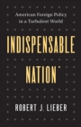 Indispensable Nation : American Foreign Policy in a Turbulent World - eBook