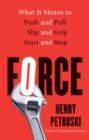 Force : What It Means to Push and Pull, Slip and Grip, Start and Stop - eBook