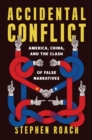 Accidental Conflict : America, China, and the Clash of False Narratives - eBook
