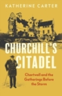 Churchill's Citadel : Chartwell and the Gatherings Before the Storm - Book