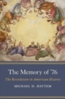 The Memory of ’76 : The Revolution in American History - Book