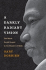 A Darkly Radiant Vision : The Black Social Gospel in the Shadow of MLK - eBook