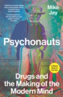 Psychonauts : Drugs and the Making of the Modern Mind - eBook