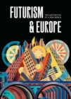 Futurism & Europe : The Aesthetics of a New World - Book