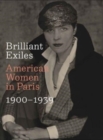 Brilliant Exiles : American Women in Paris, 1900–1939 - Book