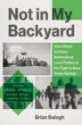 Not in My Backyard : How Citizen Activists Nationalized Local Politics in the Fight to Save Green Springs - eBook