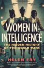 Women in Intelligence : The Hidden History of Two World Wars - eBook