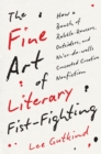 The Fine Art of Literary Fist-Fighting : How a Bunch of Rabble-Rousers, Outsiders, and Ne'er-do-wells Concocted Creative Nonfiction - eBook