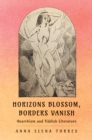 Horizons Blossom, Borders Vanish : Anarchism and Yiddish Literature - eBook