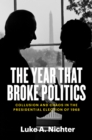 The Year That Broke Politics : Collusion and Chaos in the Presidential Election of 1968 - eBook