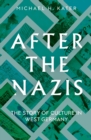 After the Nazis : The Story of Culture in West Germany - eBook