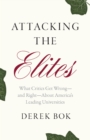 Attacking the Elites : What Critics Get Wrong-and Right-About America&#39;s Leading Universities - eBook