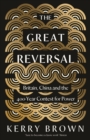 The Great Reversal : Britain, China and the 400-Year Contest for Power - eBook