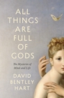 All Things Are Full of Gods : The Mysteries of Mind and Life - eBook