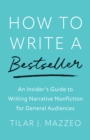 How to Write a Bestseller : An Insider's Guide to Writing Narrative Nonfiction for General Audiences - eBook