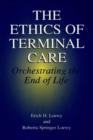 The Ethics of Terminal Care : Orchestrating the End of Life - eBook
