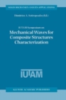 IUTAM Symposium on Mechanical Waves for Composite Structures Characterization : Proceedings of the IUTAM Symposium held in Chania, Crete, Greece, June 14-17, 2000 - eBook