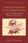 Faunal Extinction in an Island Society : Pygmy Hippopotamus Hunters of Cyprus - eBook