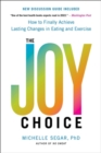 The Joy Choice : How to Finally Achieve Lasting Changes in Eating and Exercise - Book
