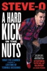 A Hard Kick in the Nuts : What I’ve Learned from a Lifetime of Terrible Decisions - Book