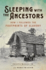 Sleeping with the Ancestors : How I Followed the Footprints of Slavery - Book