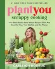 PlantYou: Scrappy Cooking : 140+ Plant-Based Zero-Waste Recipes That Are Good for You, Your Wallet, and the Planet - Book